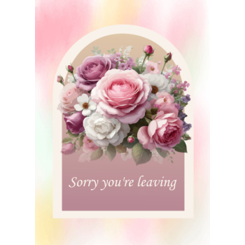 Beautiful flower bouquet Sorry you're leaving card